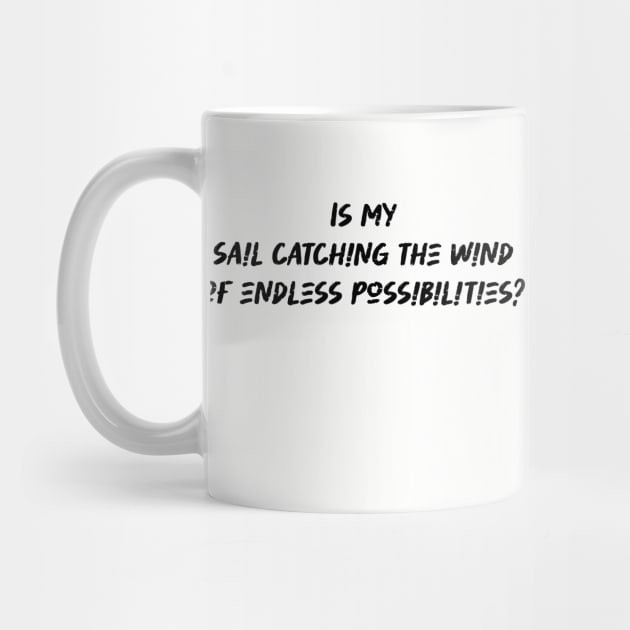 Is my sail catching the wind of endless possibilities - Sailing Lover by BenTee